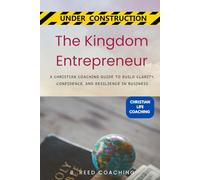 THE KINGDOM ENTREPRENEUR: A CHRISTIAN COACHING GUIDE TO BUILD CLARITY, CONFIDENCE, AND RESILIENCE IN BUSINESS