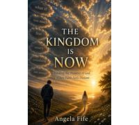 The Kingdom Is Now: Finding the Presence of God When Faith Feels Distant