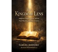 The Kingdom Lens: Judgment, Righteousness, and the Final Meaning of the Enoch Series: 14