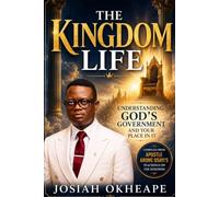 The Kingdom Life: Understanding God's Government and Your Place in It