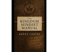 The Kingdom Mindset Manual: A Devotional Guide to Healing, Maturity, and Kingdom Living