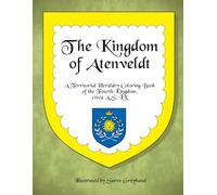 The Kingdom of Atenveldt: A Territorial Heraldry Coloring Book of the 4th Kingdom, circa AS LX