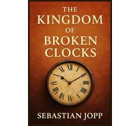 The Kingdom of Broken Clocks