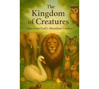 The Kingdom Of Creatures: Tales From God's Abundant Garden