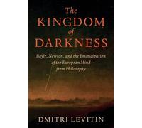 The Kingdom of Darkness: Bayle, Newton, and the Emancipation of the European Mind from Philosophy