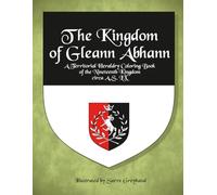 The Kingdom of Glenn Abhann: A Territorial Heraldry Coloring Book of the 19th Kingdom, circa AS LX