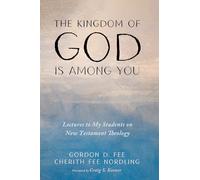 The Kingdom of God Is among You: Lectures to My Students on New Testament Theology