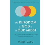 The Kingdom of God is in Our Midst: The Parousia as the Relational Unveiling of Christ