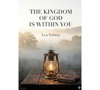 The kingdom of god is within you: By leo tolstoy
