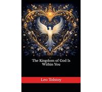 "The Kingdom of God Is Within You": The 1894 Literary Christian Philosophy Classic (Annotated)