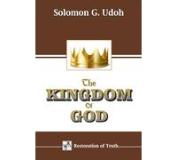 THE KINGDOM OF GOD: The Master-plan of God for Man on Earth