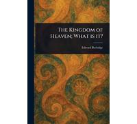 The Kingdom of Heaven; What is It?