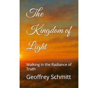The Kingdom of Light: Walking in the Radiance of Truth