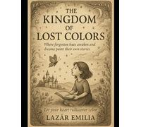 The Kingdom of Lost Colors: A magical adventure through worlds where colors come back to life