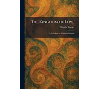 The Kingdom of Love: A Text-Book for Classes in Religion