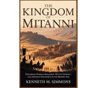 THE KINGDOM OF MITANNI: Exploring Hurrian Influence, Hittite Conflict, and Assyrian Expansion in the Bronze Age