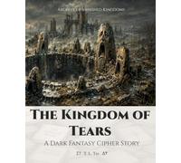 The Kingdom of Tears: A Dark Fantasy Cipher Story