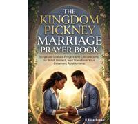 The Kingdom Pickney Marriage Prayer Book: Scripture-Soaked Prayers and Declarations to Build, Protect, and Transform Your Covenant Relationship