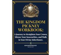 The Kingdom Pickney Workbook: A Journey to Straighten Your Crown, Silence Your Insecurities, and Walk in Your Divine Inheritance
