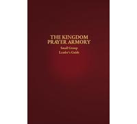 The Kingdom Prayer Armory Small Group Leader’s Guide