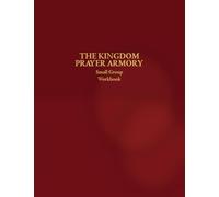 The Kingdom Prayer Armory Small Group Workbook