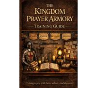 The Kingdom Prayer Armory: Training Guide