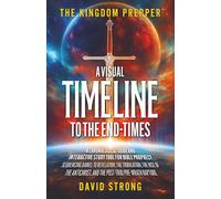 THE KINGDOM PREPPER: A Visual Timeline to the End-Times: A Chronological Guide and Interactive Study Tool for Bible Prophecy: Sequencing Daniel to ... and the Post-Trib/Pre-Wrath Rapture
