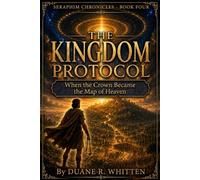 The Kingdom Protocol: When the Crown Became the Map of Heaven: 4
