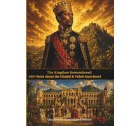 The Kingdom Remembered 101 + Facts about the Citadel & Palais Sans Souci