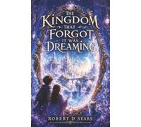 The Kingdom That Forgot It Was Dreaming: An Adventure in the Kingdom of Almost