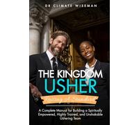 The Kingdom Usher: Raising a Standard: A Complete Manual for Building a Spiritually Empowered, Highly Trained, and Unshakable Ushering Team