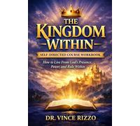 The Kingdom Within: A Self-Directed Course Workbook on How to Live From God’s Presence, Power, and Rule Within