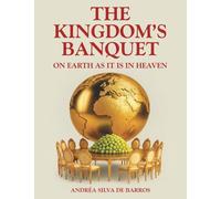 THE KINGDOM'S BANQUET: On Earth as it is in Heaven