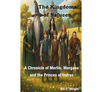 The Kingdoms of Najueen: A Chronicle of Merlin, Morgana, and the Princes of Indrus