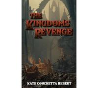 The Kingdoms Revenge: Magic arises. Blood is shed. All in the name of revenge?