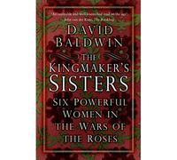 The Kingmaker's Sisters: Six Powerful Women in the Wars - Libro in brossura...