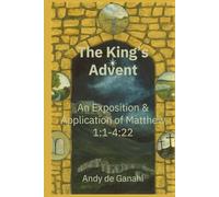The King's Advent: An Exposition and Application of Matthew 1:1-4:22