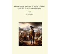 The King's Arrow: A Tale of the United Empire Loyalists