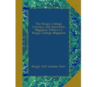 The King's College Literary and Scientific Magazine [Afterw.] King's College Magazine