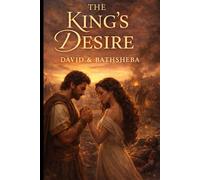 The Kings Desire: David and Bathsheba | Biblical Romance Series | Christian Love Story | Faith Based fiction | Emotional Romance Book |