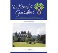 The king's gardens. I giardini del re. I giardini reali perduti. Giardini reali contemporanei, giardini delle monarchie decadute e giardini monastici