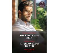 The King's Hidden Heir / A Tycoon Too Wild To Wed: The King's Hidden Heir / A Tycoon Too Wild to Wed (The Teras Wedding Challenge)