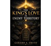 THE KING'S LOVE IN ENEMY TERRITORY: A KINGDOM CITIZEN'S TRAINING MANUAL