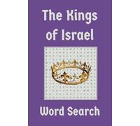 The Kings of Israel Word Search: From Saul to Zedekiah: Rulers, Rebels, and the Rise of Two Kingdoms | 6x9, 91 pages | 40+puzzles
