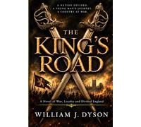The King's Road: The King’s Road: A Novel of War, Loyalty and Divided England