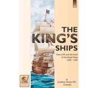 The KING'S SHIP'S, Henry VIII And The Nascita Di The Royal Navy 1509 - 1547