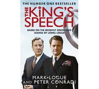 The King's Speech: Based on the Recently Discovered Diaries of Lionel Logue: How one man saved the British monarchy