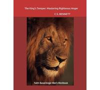 The King's Temper: Mastering Righteous Anger: Faith-Based Men's Anger Workbook