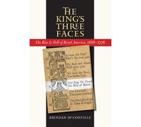 The King's Three Faces: The Rise & Fall of Royal America, 1688-1776 - McCo...