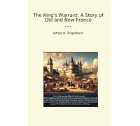 The King's Warrant: A Story of Old and New France